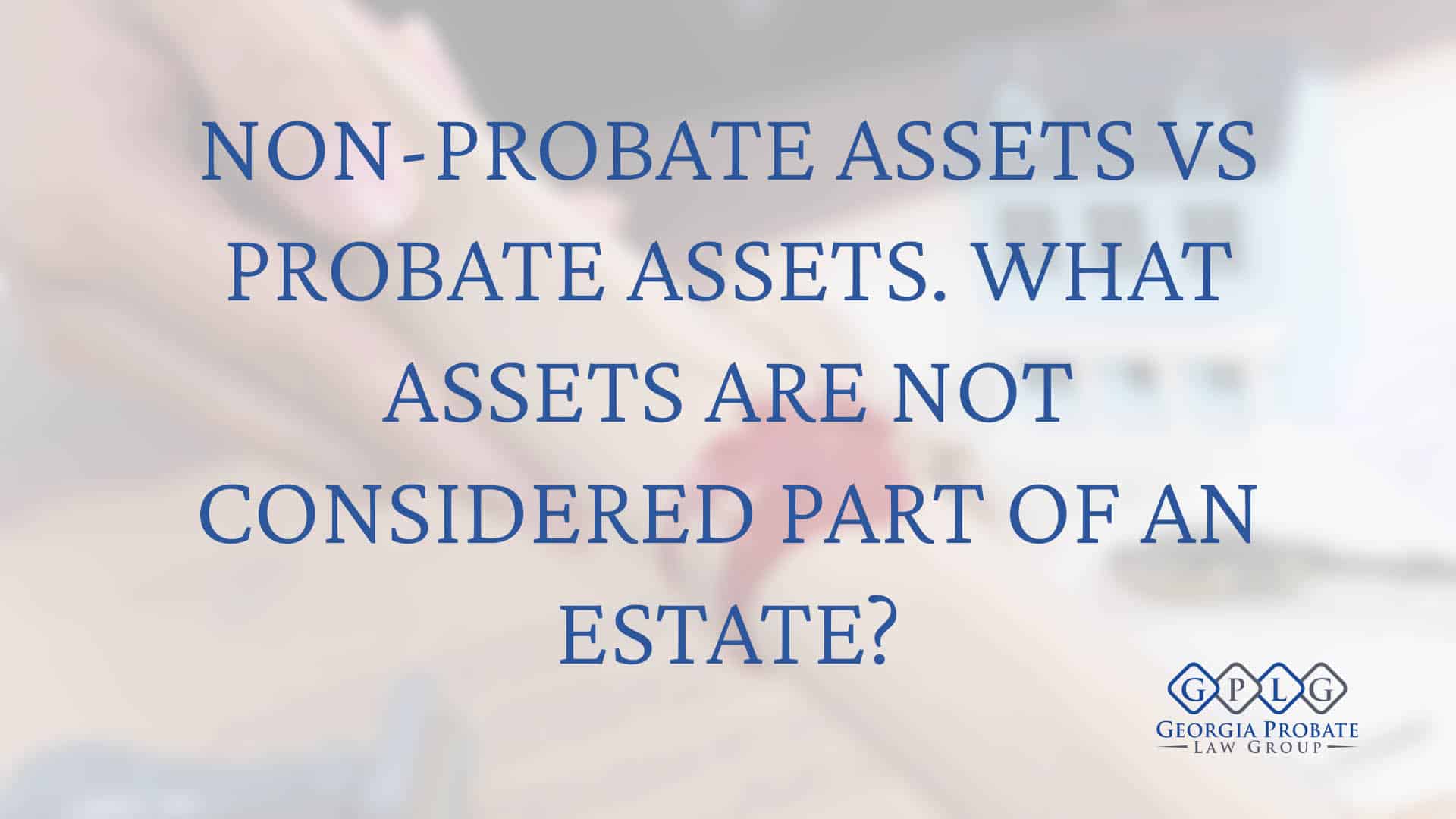 Non Probate Assets Vs Probate Assets In Georgia