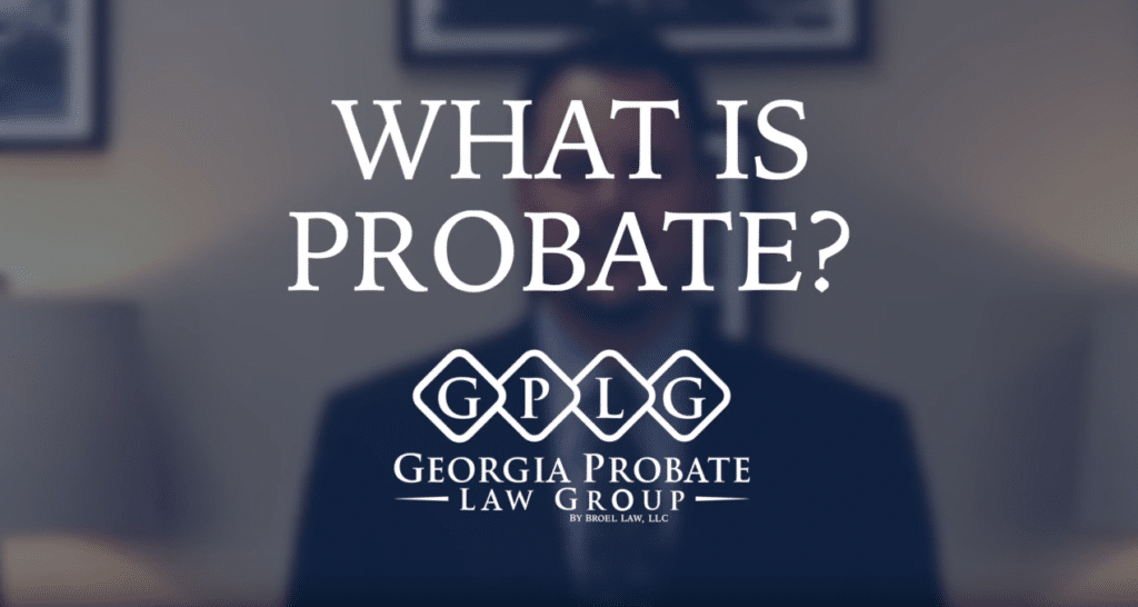 What Is Probate? - Georgia Probate Law Group