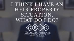 Text reads: "I think I have an heir property situation, what do I do?" Below the text is the logo for Georgia Probate Law Group (GPLG).