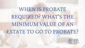 How-Much-Does-An-Estate-Have-To-Be-Worth-To-Go-to-Probate-cover