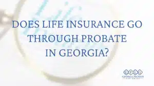 Does-life-insurance-go-through-probate-in-Georgia-cover