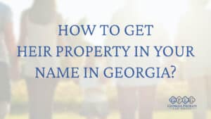 How-to-get-heir-property-in-your-name-in-Georgia-cover